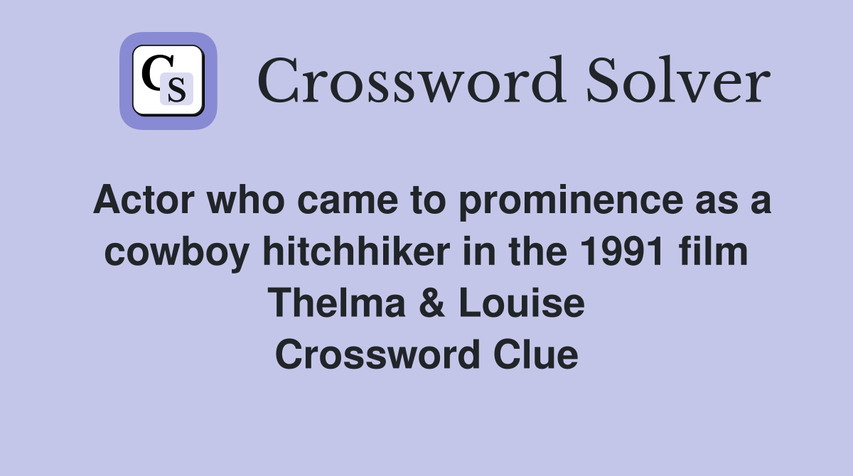 Actor who came to prominence as a cowboy hitchhiker in the 1991 film